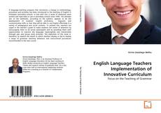 Couverture de English Language Teachers Implementation of Innovative Curriculum