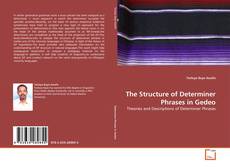 Couverture de The Structure of Determiner Phrases in Gedeo
