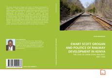 Couverture de EWART SCOTT GROGAN AND POLITICS OF RAILWAY DEVELOPMENT IN KENYA