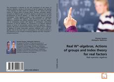 Bookcover of Real W*-algebras, Actions of groups and Index theory for real factors
