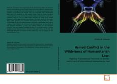 Couverture de Armed Conflict in the Wilderness of Humanitarian Law: