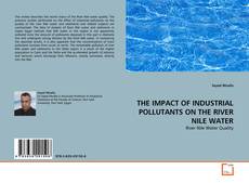 Couverture de THE IMPACT OF INDUSTRIAL POLLUTANTS ON THE RIVER NILE WATER