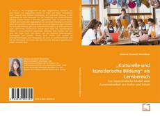 Couverture de „Kulturelle und künstlerische Bildung“ als Lernbereich