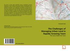 Couverture de The Challenges of Managing Urban Land in Rapidly Growing Town