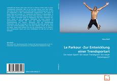 Bookcover of Le Parkour -Zur Entwicklung einer Trendsportart