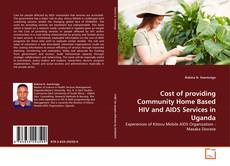 Bookcover of Cost of providing Community Home Based HIV and AIDS Services in Uganda