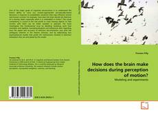 Couverture de How does the brain make decisions during perception of motion?