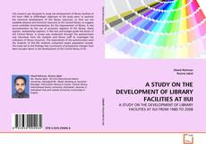 A STUDY ON THE DEVELOPMENT OF LIBRARY FACILITIES AT IIUI kitap kapağı