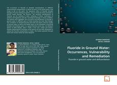Couverture de Fluoride in Ground Water: Occurrences, Vulnerability and Remediation
