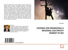 Couverture de CRITERIA FOR PROMOTING A REGIONAL ELECTRICITY MARKET IN SEE