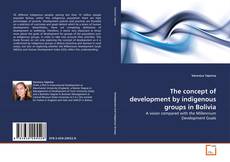 Copertina di The concept of development by indigenous groups in Bolivia