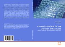 Couverture de A Generic Platform for the Evolution of Hardware