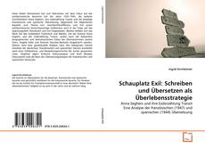 Couverture de Schauplatz Exil: Schreiben und Übersetzen als Überlebensstrategie
