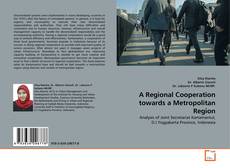 Couverture de A Regional Cooperation towards a Metropolitan Region
