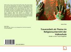 Trauerarbeit als Thema im Religionsunterricht der Volksschule kitap kapağı