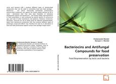 Bookcover of Bacteriocins and Antifungal Compounds for food preservation