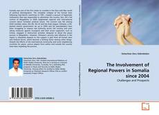 Couverture de The Involvement of Regional Powers in Somalia since 2004