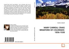 Couverture de MARY CARROLL CRAIG BRADFORD OF COLORADO: 1856-1938