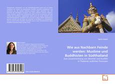 Wie aus Nachbarn Feinde werden: Muslime und Buddhisten in Südthailand的封面