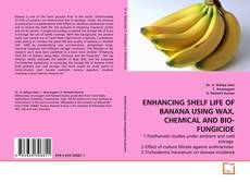 Couverture de ENHANCING SHELF LIFE OF BANANA USING WAX, CHEMICAL  AND BIO-FUNGICIDE