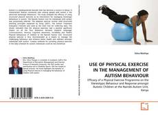 Couverture de USE OF PHYSICAL EXERCISE IN THE MANAGEMENT OF AUTISM BEHAVIOUR