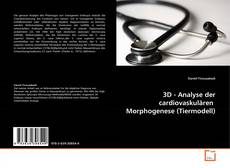 Bookcover of 3D - Analyse der cardiovaskulären  Morphogenese (Tiermodell)