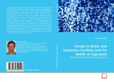 Bookcover of Access to Water and Sanitation Facilities and the Health of Ugandans