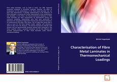 Bookcover of Characterisation of Fibre Metal Laminates in Thermomechanical Loadings
