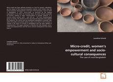 Couverture de Micro-credit, women's empowerment and socio-cultural consequences