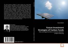 Bookcover of Future Investment Strategies of Carbon Funds