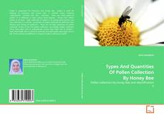 Couverture de Types And Quantities Of Pollen Collection By Honey Bee