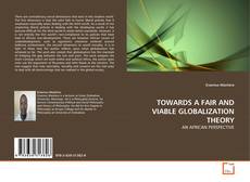 Capa do livro de TOWARDS A FAIR AND VIABLE GLOBALIZATION THEORY 
