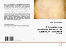 Copertina di A-Semantisierung sprachlicher Zeichen in der Kunst im 20. Jahrhundert