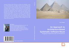 An Approach to Architecture-Based Systematic Software Reuse kitap kapağı