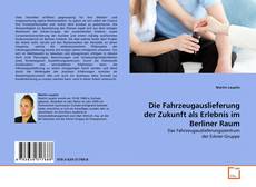 Copertina di Die Fahrzeugauslieferung der Zukunft als Erlebnis im Berliner Raum