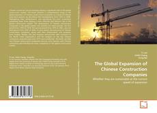 Couverture de The Global Expansion of Chinese Construction Companies