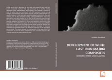 Bookcover of DEVELOPMENT OF WHITE CAST IRON MATRIX COMPOSITES