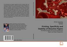 Bookcover of Printing, Specificity and Stability of Bioactive Papers