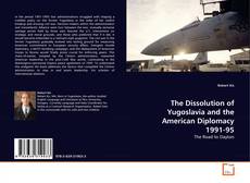 The Dissolution of Yugoslavia and the American Diplomacy 1991-95的封面