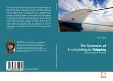 Copertina di The Dynamics of Shipbuilding in Shipping
