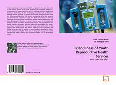 Couverture de Friendliness of Youth Reproductive Health Services