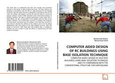 COMPUTER AIDED DESIGN OF RC BUILDINGS USING BASE ISOLATION TECHNIQUE的封面