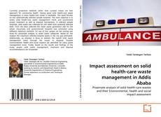 Bookcover of Impact assessment on solid health-care waste management in Addis Ababa