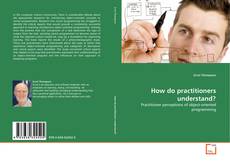 Copertina di How do practitioners understand?