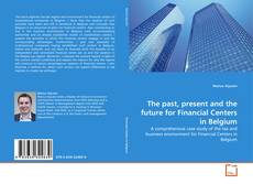 Buchcover von The past, present and the future for Financial Centers in Belgium