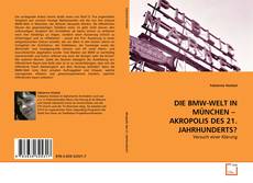Copertina di DIE BMW-WELT IN MÜNCHEN –   AKROPOLIS DES 21. JAHRHUNDERTS?