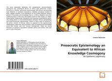 Couverture de Presocratic Epistemology an Equivalent to African Knowledge Cosmogony