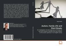 Couverture de Autism, Family Life and Short Breaks