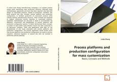 Copertina di Process platforms and production configuration for mass customization