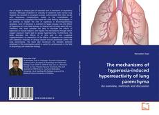 Copertina di The mechanisms of hyperoxia-induced hyperreactivity of lung parenchyma